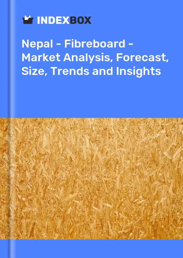 Report Nepal - Fibreboard - Market Analysis, Forecast, Size, Trends and Insights for 499$