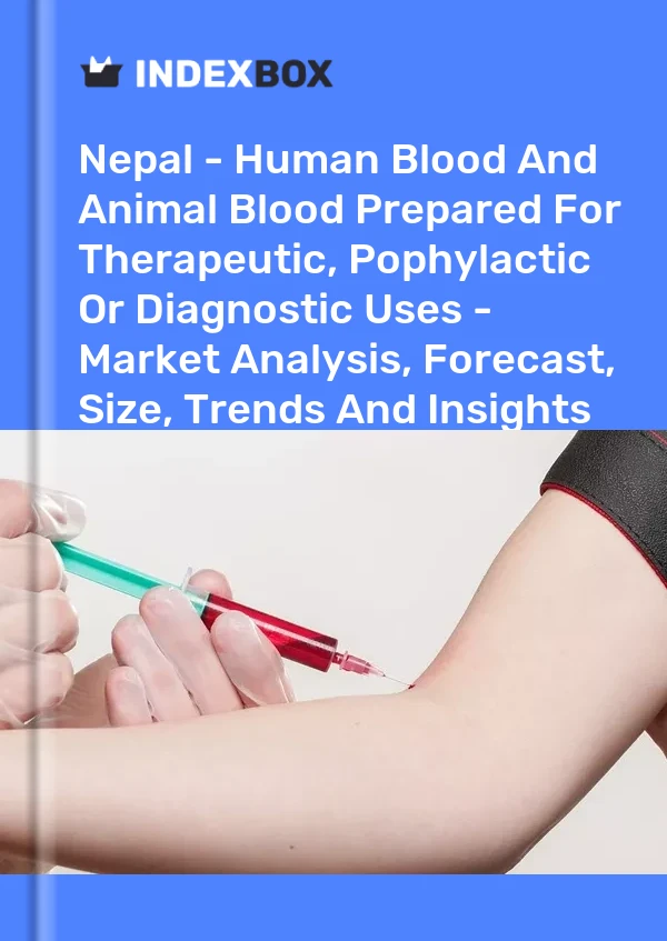 Nepal - Human Blood And Animal Blood Prepared For Therapeutic, Pophylactic Or Diagnostic Uses - Market Analysis, Forecast, Size, Trends And Insights