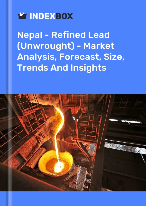 Report Nepal - Refined Lead (Unwrought) - Market Analysis, Forecast, Size, Trends and Insights for 499$