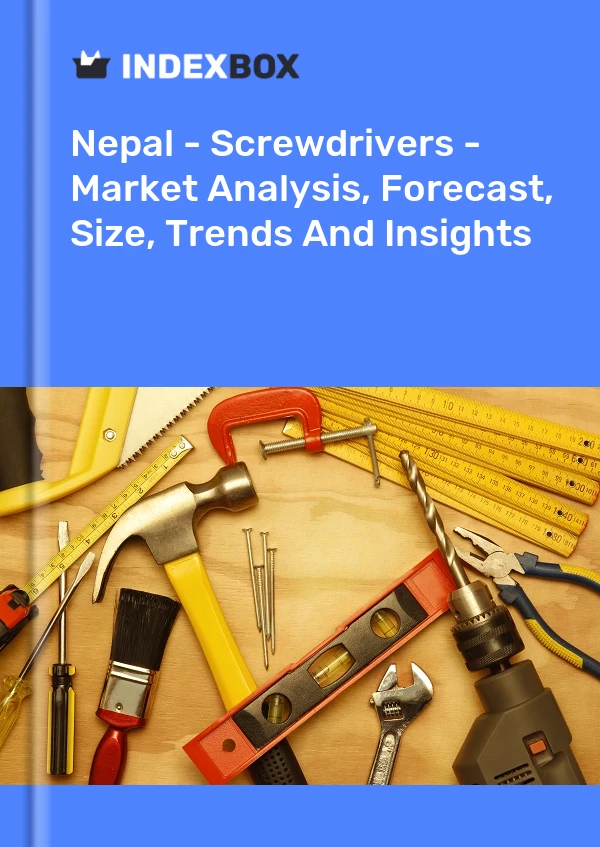 Nepal - Screwdrivers - Market Analysis, Forecast, Size, Trends And Insights