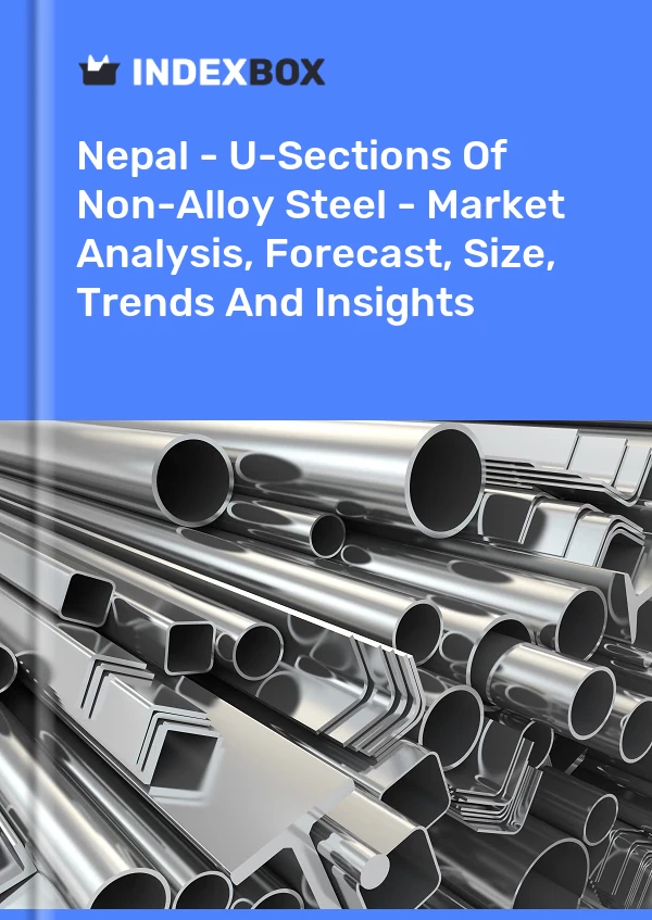 Nepal - U-Sections Of Non-Alloy Steel - Market Analysis, Forecast, Size, Trends And Insights
