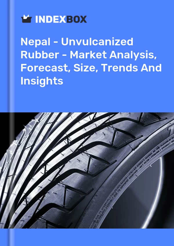 Report Nepal - Unvulcanized Rubber - Market Analysis, Forecast, Size, Trends and Insights for 499$