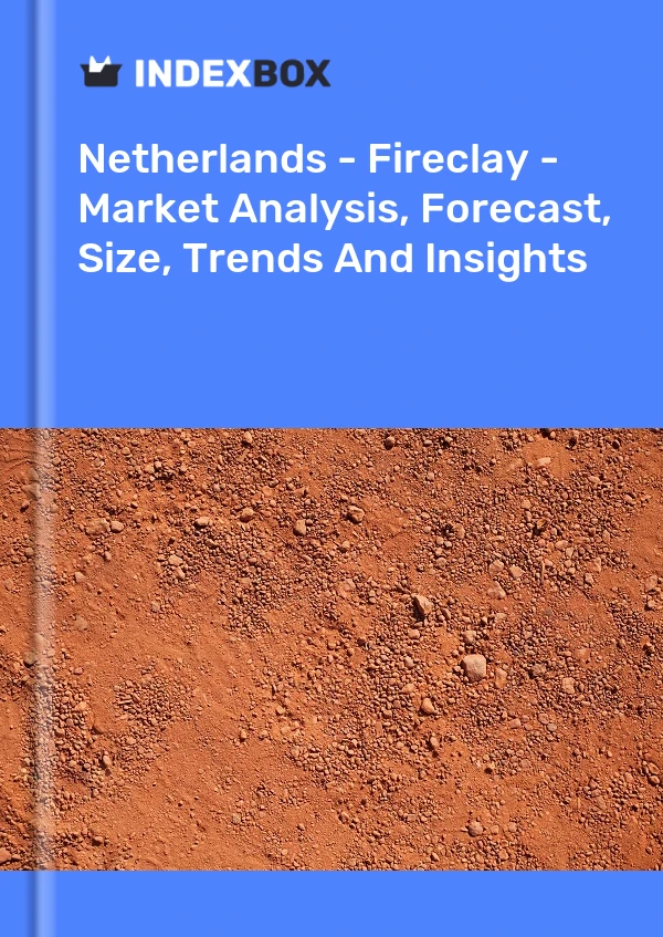 Bildiri Hollanda - Fireclay - Pazar Analizi, Tahmin, Boyut, Eğilimler ve Öngörüler for 499$