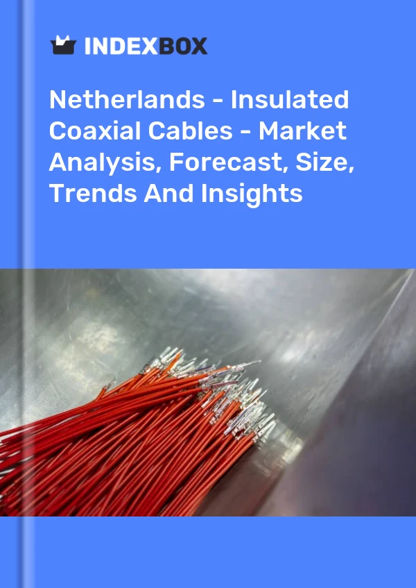 Report Netherlands - Insulated Coaxial Cables - Market Analysis, Forecast, Size, Trends and Insights for 499$