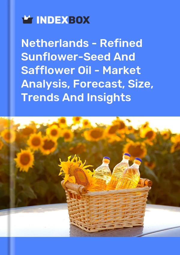 Netherlands - Refined Sunflower-Seed And Safflower Oil - Market Analysis, Forecast, Size, Trends And Insights