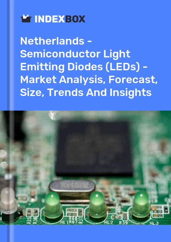 Report Netherlands - Semiconductor Light Emitting Diodes (LEDs) - Market Analysis, Forecast, Size, Trends and Insights for 499$