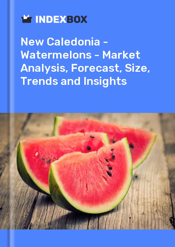 Report New Caledonia - Watermelons - Market Analysis, Forecast, Size, Trends and Insights for 499$
