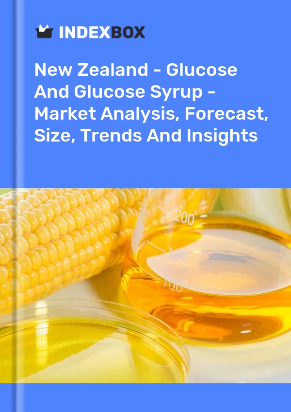 New Zealand - Glucose And Glucose Syrup - Market Analysis, Forecast, Size, Trends And Insights