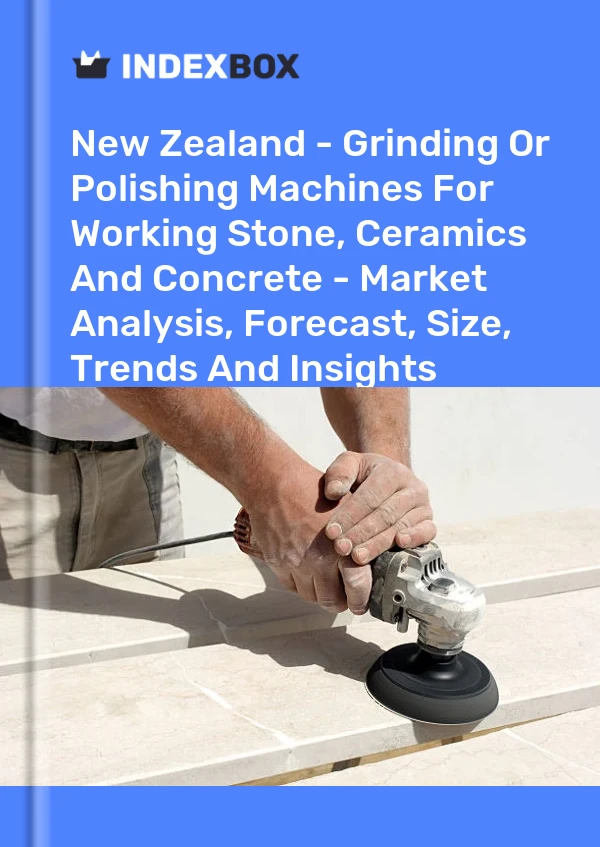 Report New Zealand - Grinding or Polishing Machines for Working Stone, Ceramics and Concrete - Market Analysis, Forecast, Size, Trends and Insights for 499$