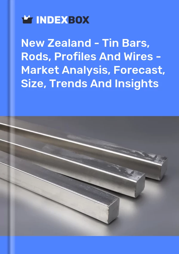 Report New Zealand - Tin Bars, Rods, Profiles and Wires - Market Analysis, Forecast, Size, Trends and Insights for 499$