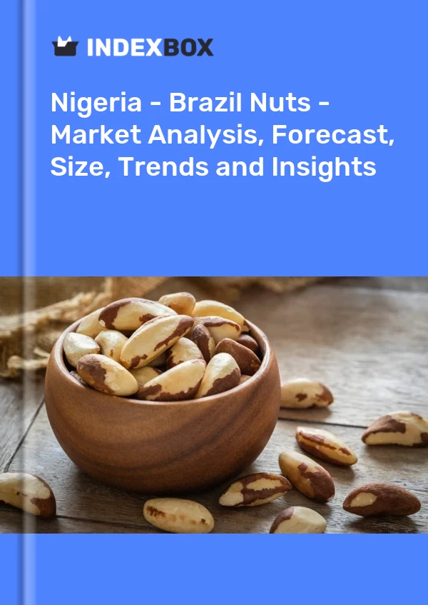 Nigeria - Brazil Nuts - Market Analysis, Forecast, Size, Trends and Insights