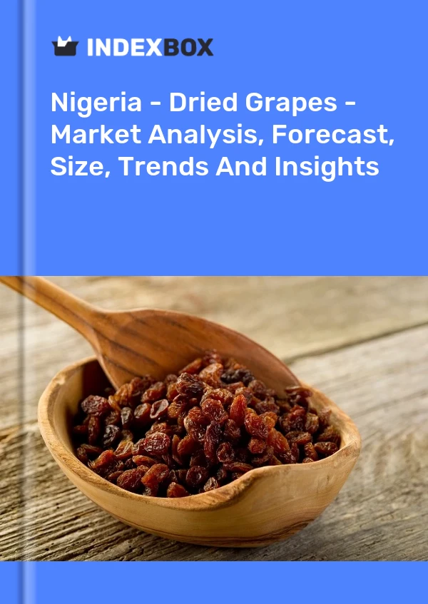 Report Nigeria - Dried Grapes - Market Analysis, Forecast, Size, Trends and Insights for 499$