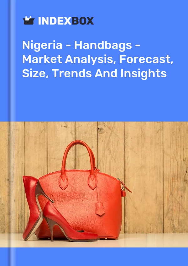 Bildiri Nijerya - El Çantaları - Pazar Analizi, Tahmin, Boyut, Trendler ve Öngörüler for 499$