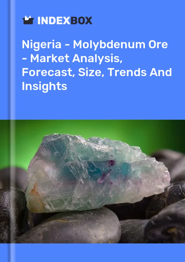 Bildiri Nijerya - Molibden Cevheri - Pazar Analizi, Tahmin, Boyut, Eğilimler ve Öngörüler for 499$