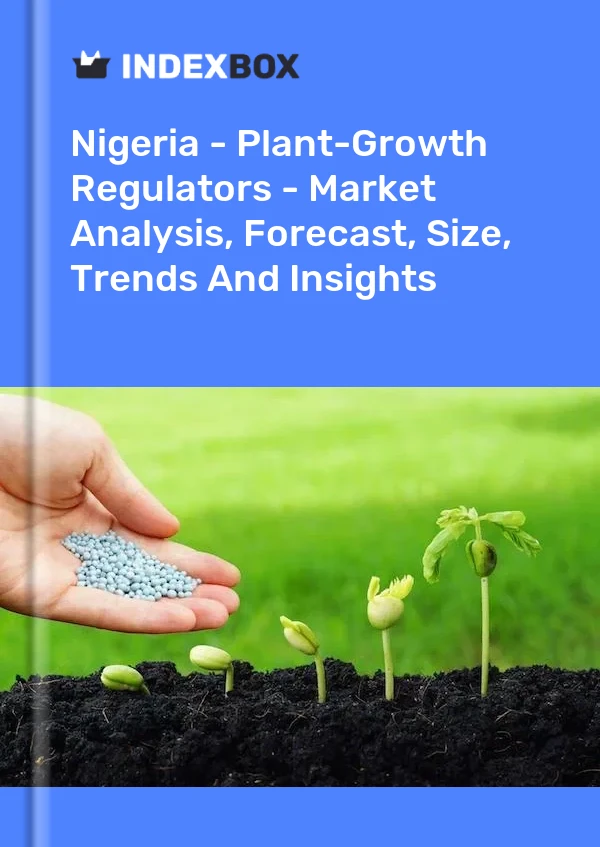 Report Nigeria - Plant-Growth Regulators - Market Analysis, Forecast, Size, Trends and Insights for 499$