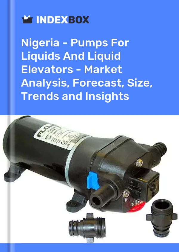 Bildiri Nijerya - Sıvılar ve Sıvı Asansörler İçin Pompalar - Pazar Analizi, Tahmin, Boyut, Eğilimler ve Öngörüler for 499$