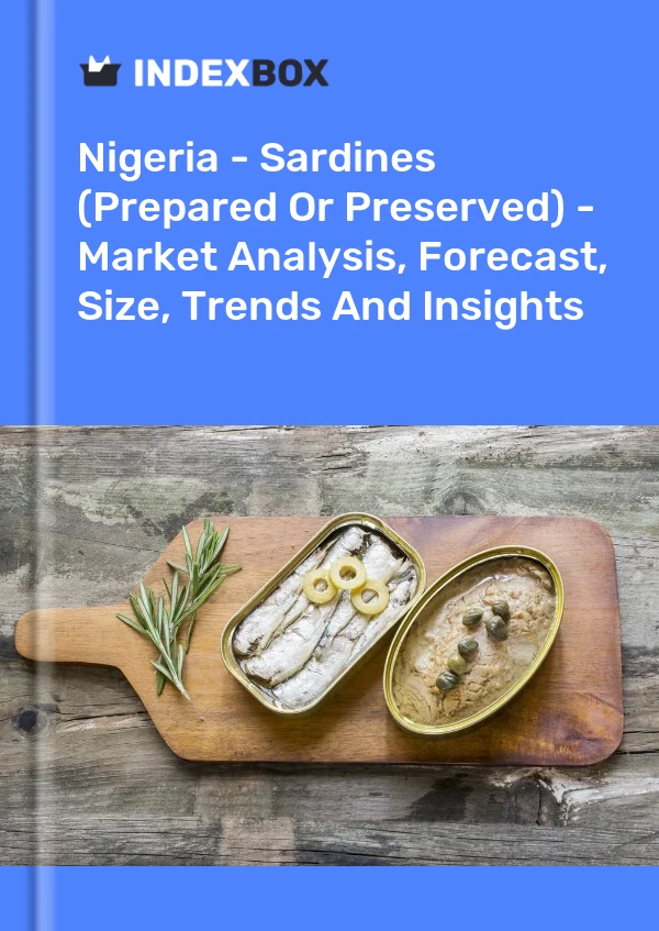 Bildiri Nijerya - Sardalya (Hazırlanmış veya Korunmuş) - Pazar Analizi, Tahmin, Boyut, Eğilimler ve Görüşler for 499$