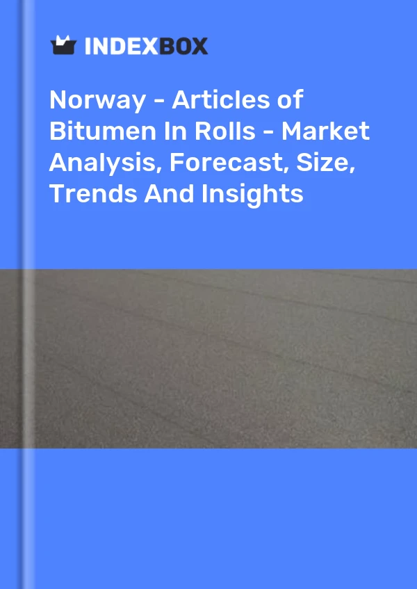Norway - Articles of Bitumen In Rolls - Market Analysis, Forecast, Size, Trends And Insights