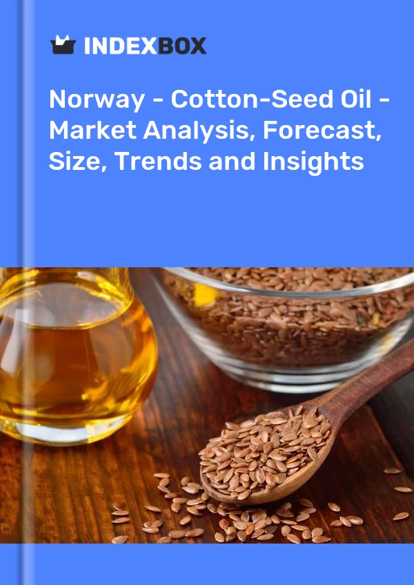 Norway - Cotton-Seed Oil - Market Analysis, Forecast, Size, Trends and Insights