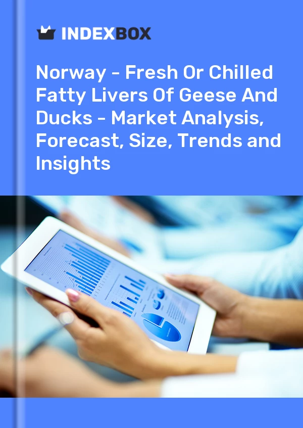 Report Norway - Fresh or Chilled Fatty Livers of Geese and Ducks - Market Analysis, Forecast, Size, Trends and Insights for 499$
