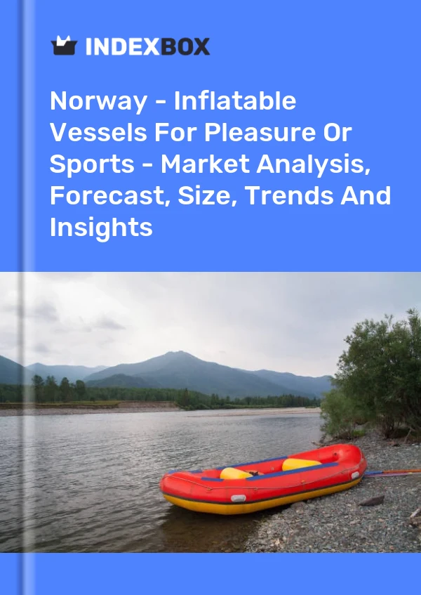 Report Norway - Inflatable Vessels for Pleasure or Sports - Market Analysis, Forecast, Size, Trends and Insights for 499$