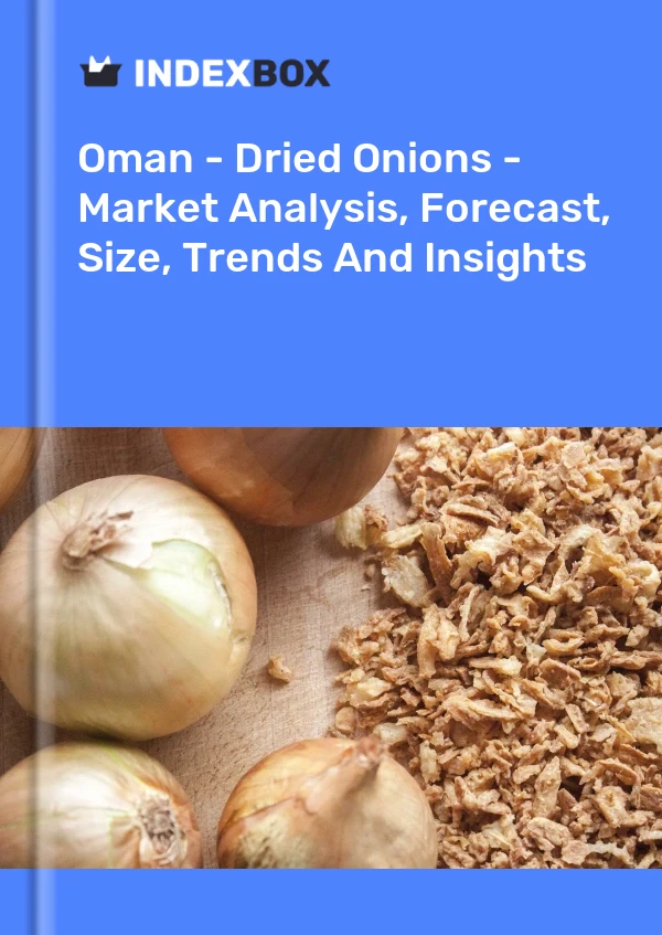Report Oman - Dried Onions - Market Analysis, Forecast, Size, Trends and Insights for 499$