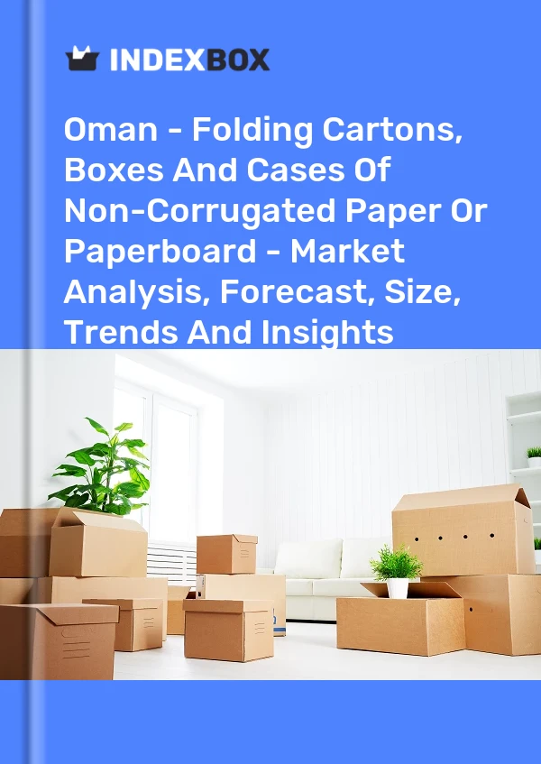 Oman - Folding Cartons, Boxes And Cases Of Non-Corrugated Paper Or Paperboard - Market Analysis, Forecast, Size, Trends And Insights