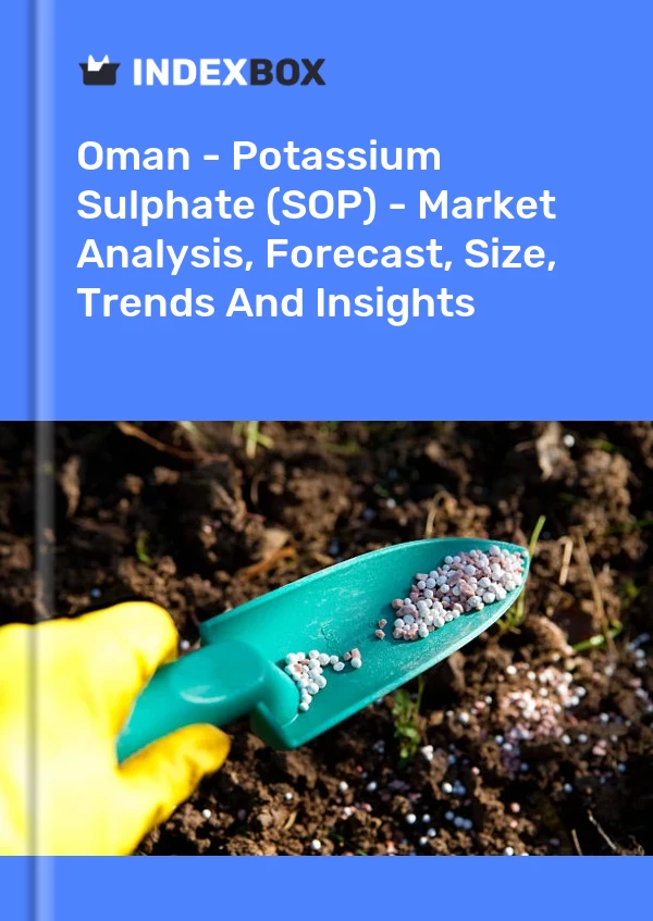 Oman - Potassium Sulphate (SOP) - Market Analysis, Forecast, Size, Trends And Insights