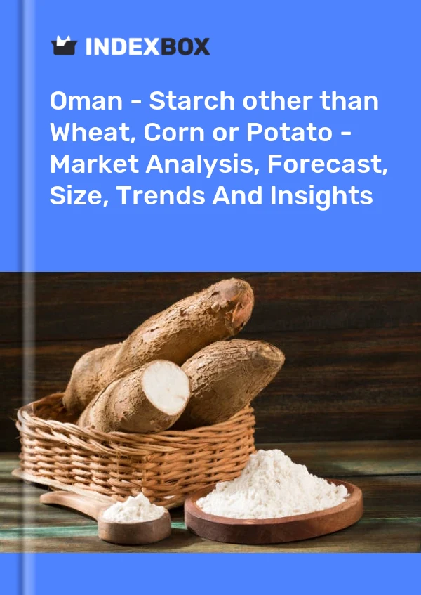 Report Oman - Starch other than Wheat, Corn or Potato - Market Analysis, Forecast, Size, Trends and Insights for 499$