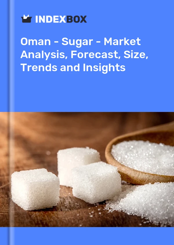 Oman - Sugar - Market Analysis, Forecast, Size, Trends and Insights