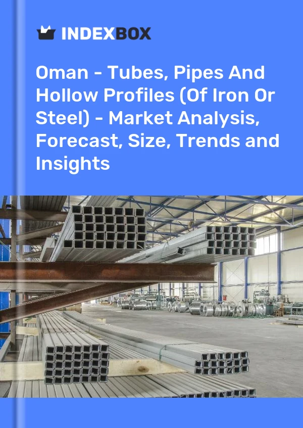 Report Oman - Tubes, Pipes and Hollow Profiles (Of Iron or Steel) - Market Analysis, Forecast, Size, Trends and Insights for 499$