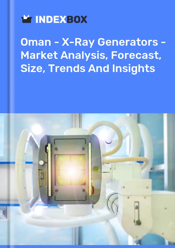 Oman - X-Ray Generators - Market Analysis, Forecast, Size, Trends And Insights