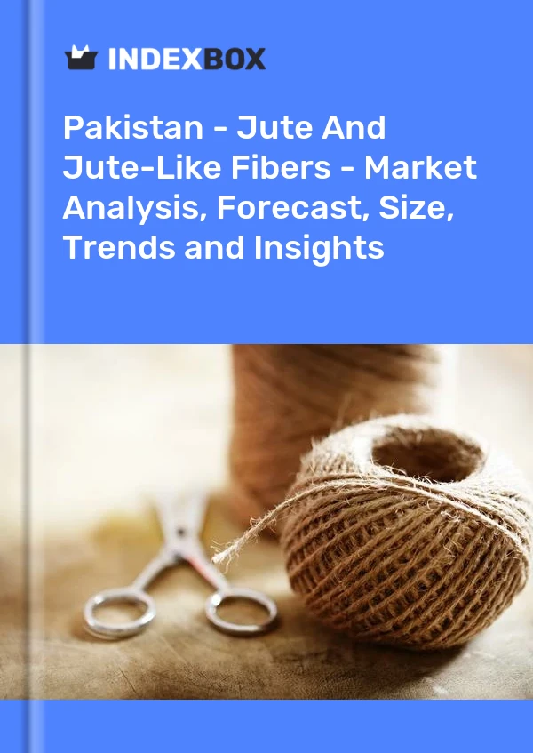 Bildiri Pakistan - Jüt ve Jüt Benzeri Elyaflar - Pazar Analizi, Tahmin, Boyut, Eğilimler ve Öngörüler for 499$