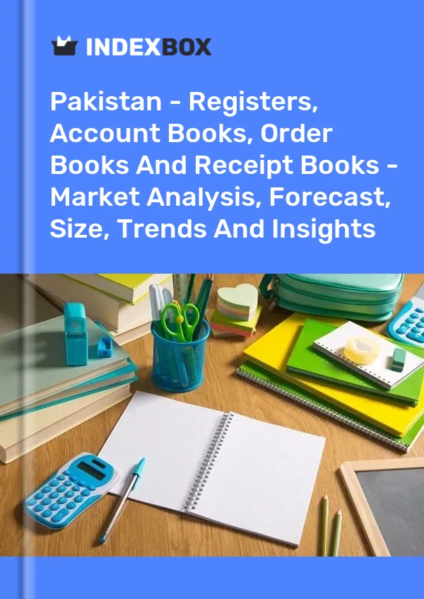 Report Pakistan - Registers, Account Books, Order Books and Receipt Books - Market Analysis, Forecast, Size, Trends and Insights for 499$