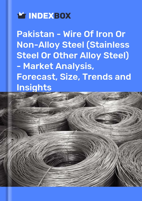 Report Pakistan - Wire of Iron or Non-Alloy Steel (Stainless Steel or Other Alloy Steel) - Market Analysis, Forecast, Size, Trends and Insights for 499$