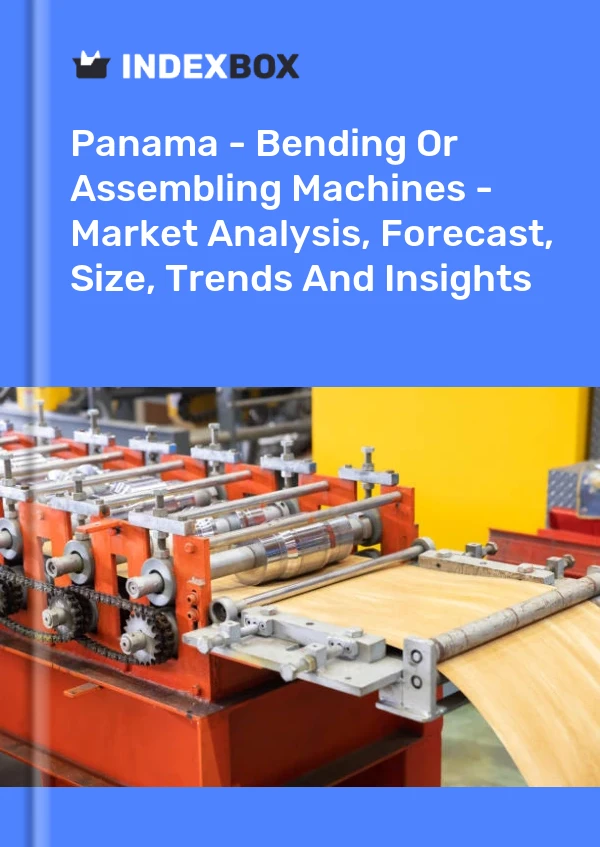 Report Panama - Bending or Assembling Machines - Market Analysis, Forecast, Size, Trends and Insights for 499$