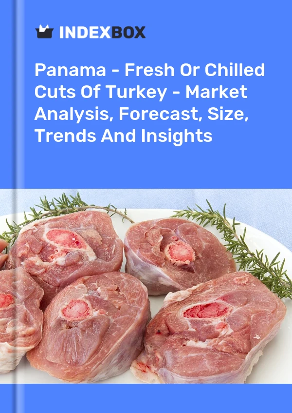 Report Panama - Fresh or Chilled Cuts of Turkey - Market Analysis, Forecast, Size, Trends and Insights for 499$