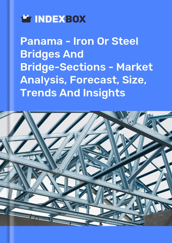 Report Panama - Iron or Steel Bridges and Bridge-Sections - Market Analysis, Forecast, Size, Trends and Insights for 499$