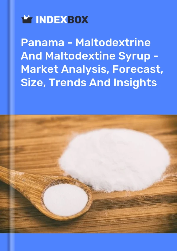 Panama - Maltodextrine And Maltodextine Syrup - Market Analysis, Forecast, Size, Trends And Insights