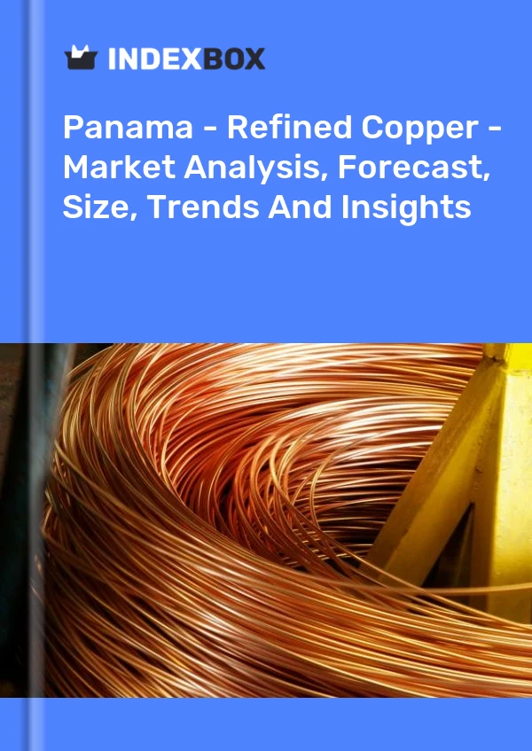 Report Panama - Refined Copper - Market Analysis, Forecast, Size, Trends and Insights for 499$