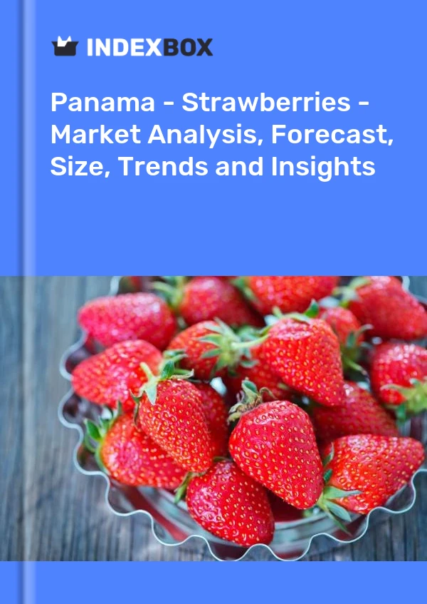 Report Panama - Strawberries - Market Analysis, Forecast, Size, Trends and Insights for 499$