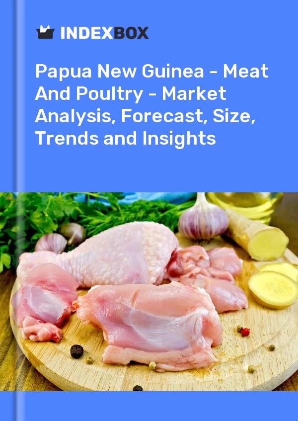 Report Papua New Guinea - Meat and Poultry - Market Analysis, Forecast, Size, Trends and Insights for 499$