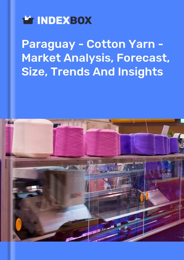 Report Paraguay - Cotton Yarn - Market Analysis, Forecast, Size, Trends and Insights for 499$