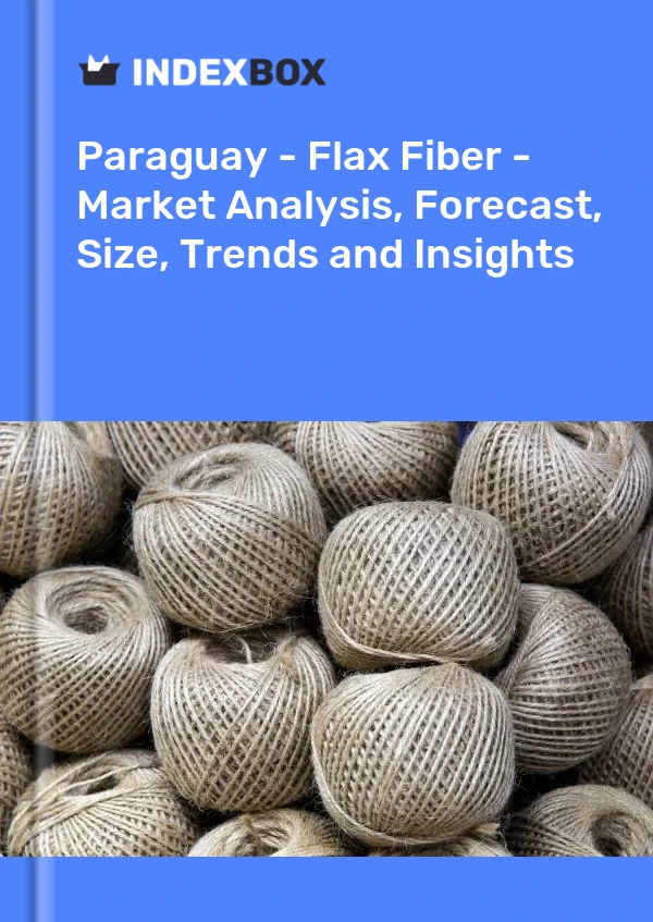 Report Paraguay - Flax Fiber - Market Analysis, Forecast, Size, Trends and Insights for 499$