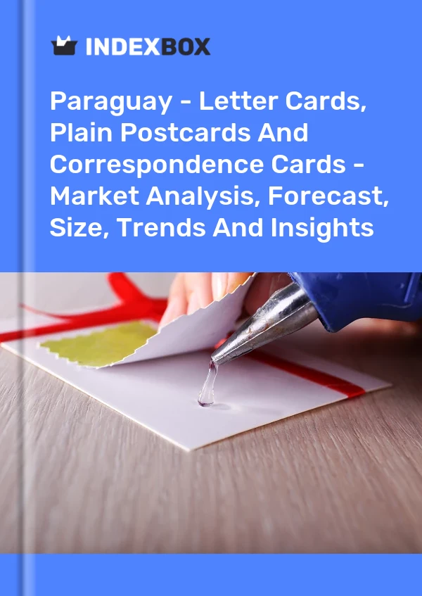 Report Paraguay - Letter Cards, Plain Postcards and Correspondence Cards - Market Analysis, Forecast, Size, Trends and Insights for 499$