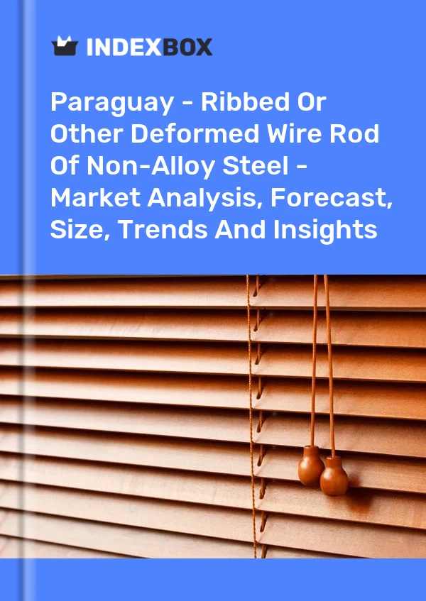 Paraguay - Ribbed Or Other Deformed Wire Rod Of Non-Alloy Steel - Market Analysis, Forecast, Size, Trends And Insights