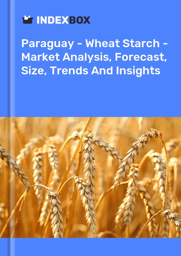 Paraguay - Wheat Starch - Market Analysis, Forecast, Size, Trends And Insights
