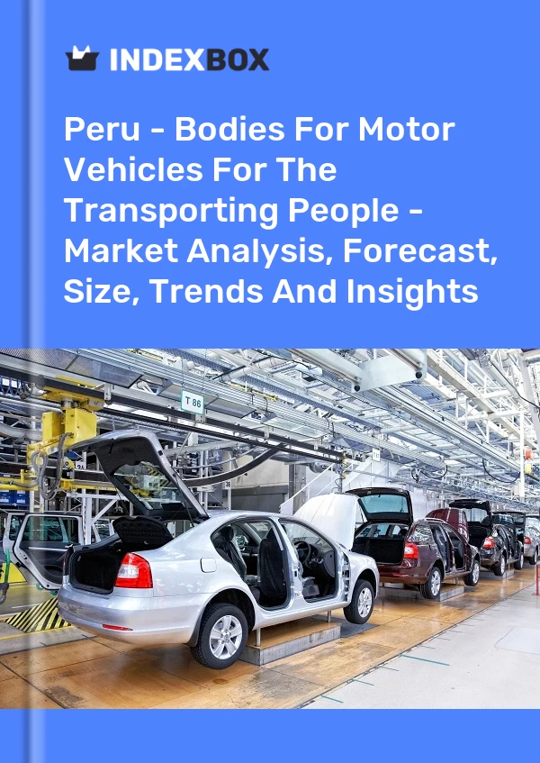 Report Peru - Bodies for Motor Vehicles for the Transporting People - Market Analysis, Forecast, Size, Trends and Insights for 499$