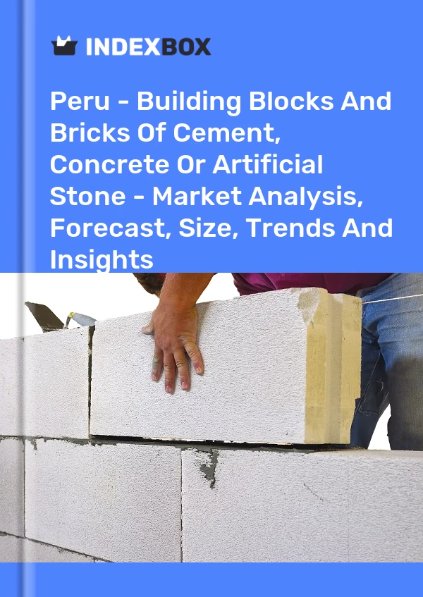 Peru - Building Blocks And Bricks Of Cement, Concrete Or Artificial Stone - Market Analysis, Forecast, Size, Trends And Insights