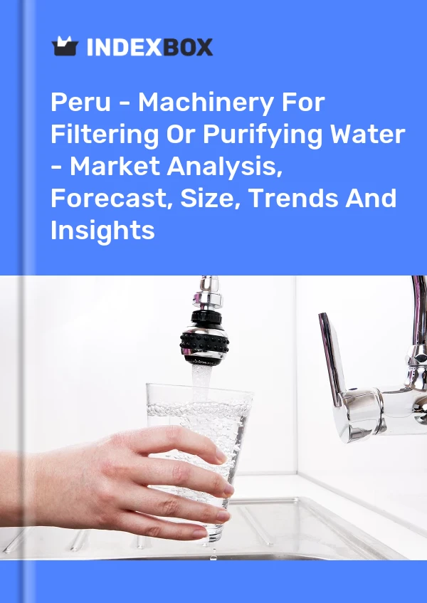 Bildiri Peru - Suyu Filtrelemek veya Arıtmak İçin Makineler - Pazar Analizi, Tahmin, Boyut, Eğilimler ve Görüşler for 499$